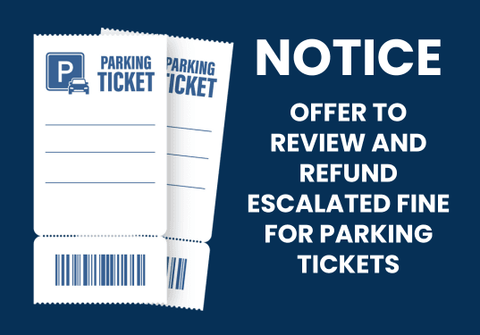 OFFER TO REVIEW AND REFUND ESCALATED FINE FOR PARKING TICKETS