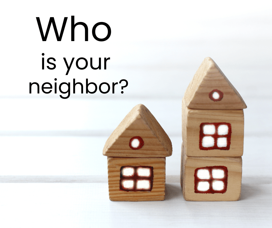 Who is your neighbor?
